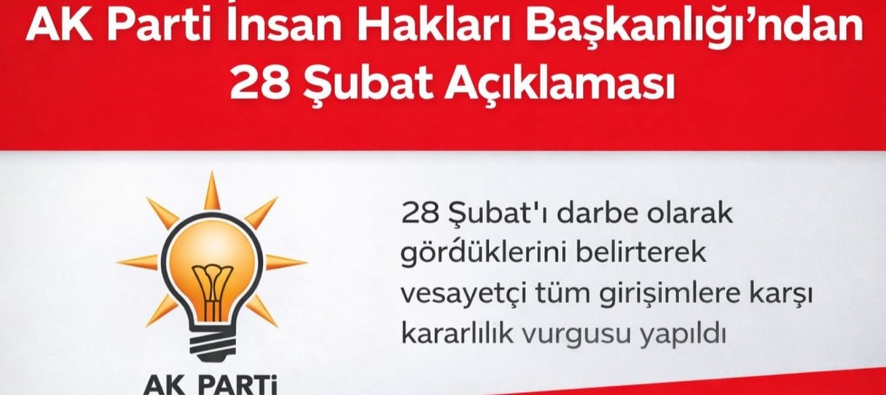 AK Parti İnsan Hakları Başkanlığı’ndan 28 Şubat Açıklaması