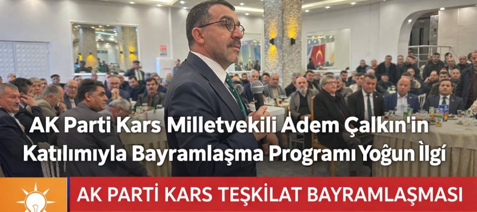 AK Parti Kars Milletvekili Adem Çalkın’ın Katılımıyla Bayramlaşma Programına Yoğun İlgi