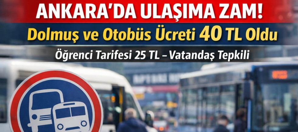 Ankara’da Ulaşıma Zam: Dolmuş ve Otobüs Ücretleri Cep Yakıyor