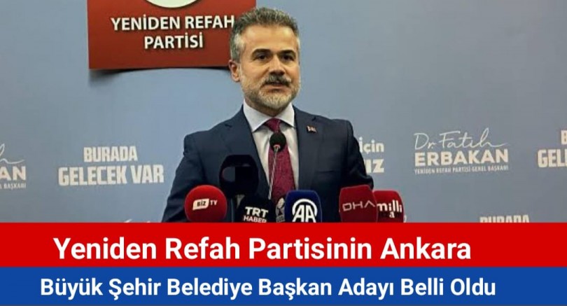Ankara Yeniden Refah Partisi Belediye Başkan Adayı Belli Oldu