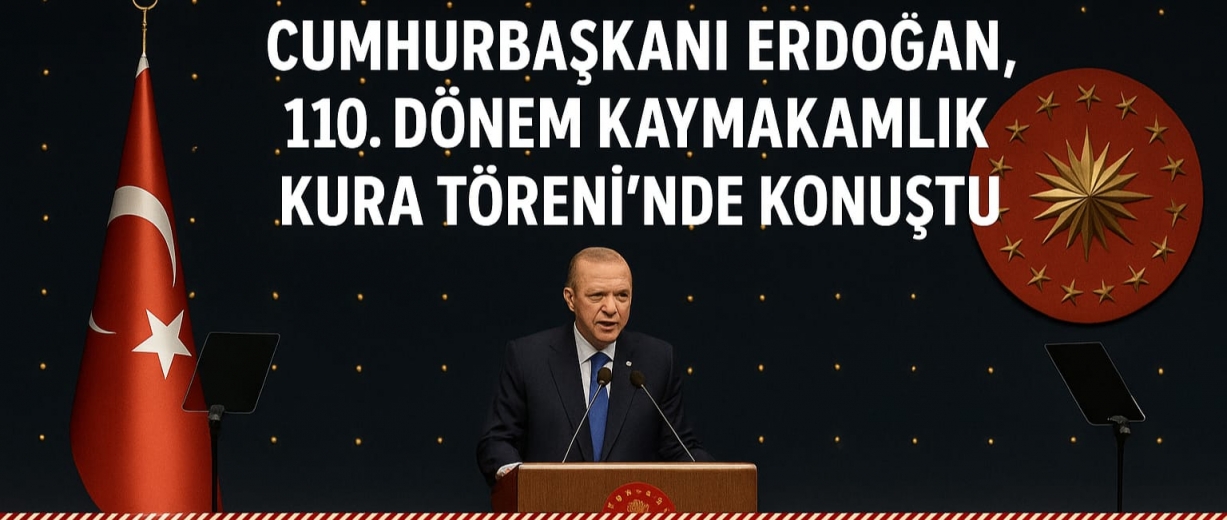Cumhurbaşkanı Erdoğan, 110. Dönem Kaymakamlık Kura Töreni’nde Konuştu: “Kaymakam, Milletin Derdiyle Dertlenendir”