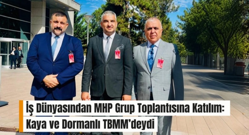 İş Dünyasından MHP Grup Toplantısına Katılım: Kaya ve Dormanlı TBMM’deydi
