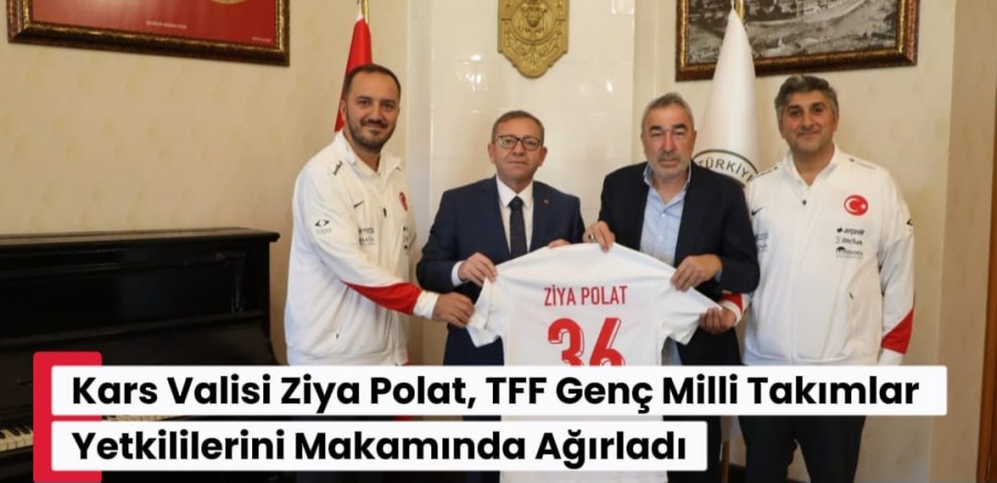 Kars Valisi Ziya Polat, TFF Genç Milli Takımlar Yetkililerini Makamında Ağırladı