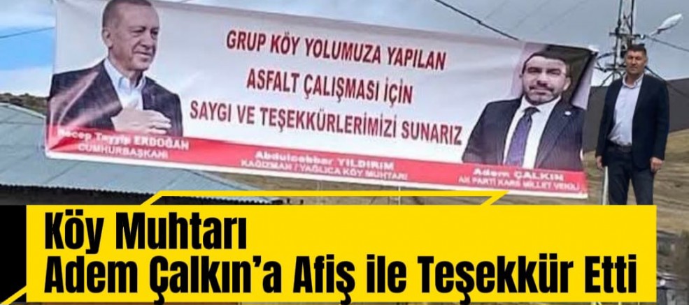 Köy Muhtarı Adem Çalkın’a Afiş ile Teşekkür Etti