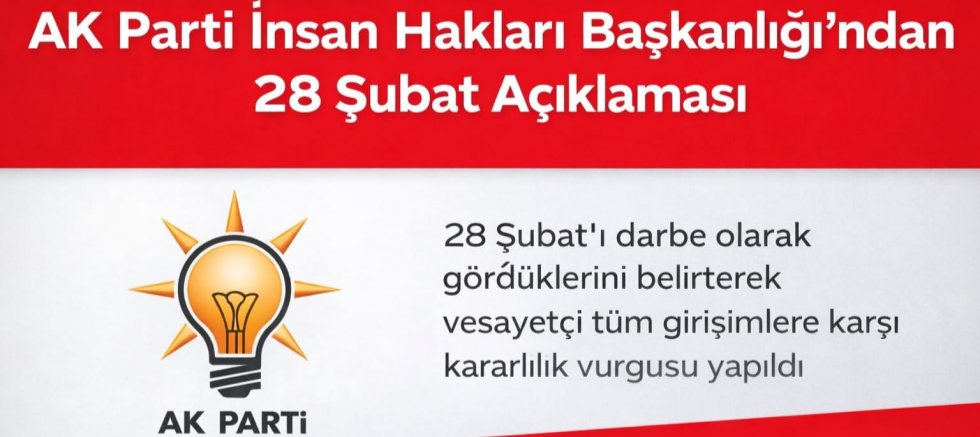 AK Parti İnsan Hakları Başkanlığı’ndan 28 Şubat Açıklaması