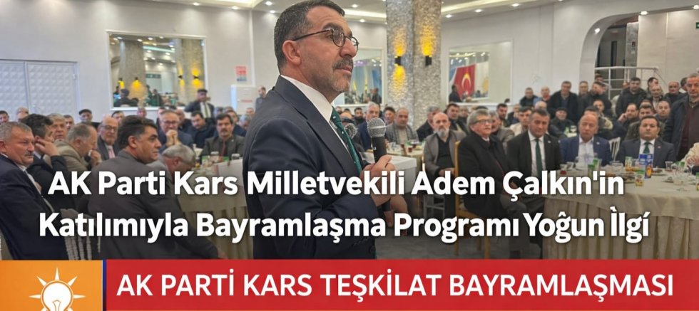AK Parti Kars Milletvekili Adem Çalkın’ın Katılımıyla Bayramlaşma Programına Yoğun İlgi