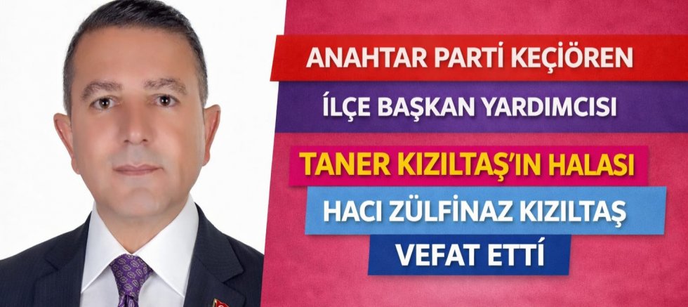 Anahtar Parti Keçiören İlçe Başkan Yardımcısı Taner Kızıltaş’ın Halası Hacı Zülfinaz Kızıltaş Hayatını Kaybetti
