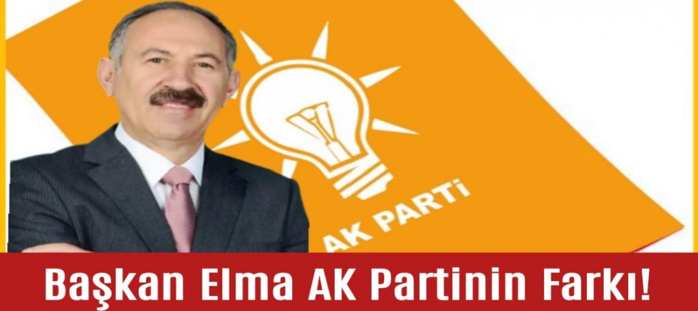 Başkan Elma, AK Parti'nin Farkı!!