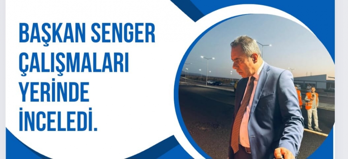 Başkan Senger Çalışmaları Yerinde İnceledi 