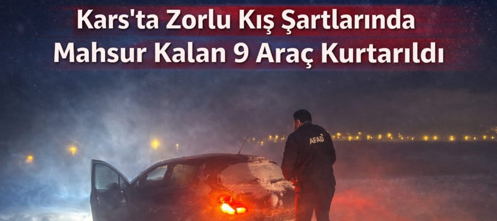 Gazi Kars’ta Mahsur Kalan Vatandaşlar Zorlu Kış Şartlarında Kurtarıldı