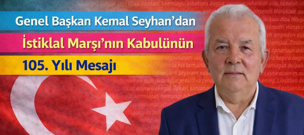 Güçlü Yol Partisi Genel Başkanı Kemal Seyhan’dan İstiklal Marşı’nın Kabulü Mesajı