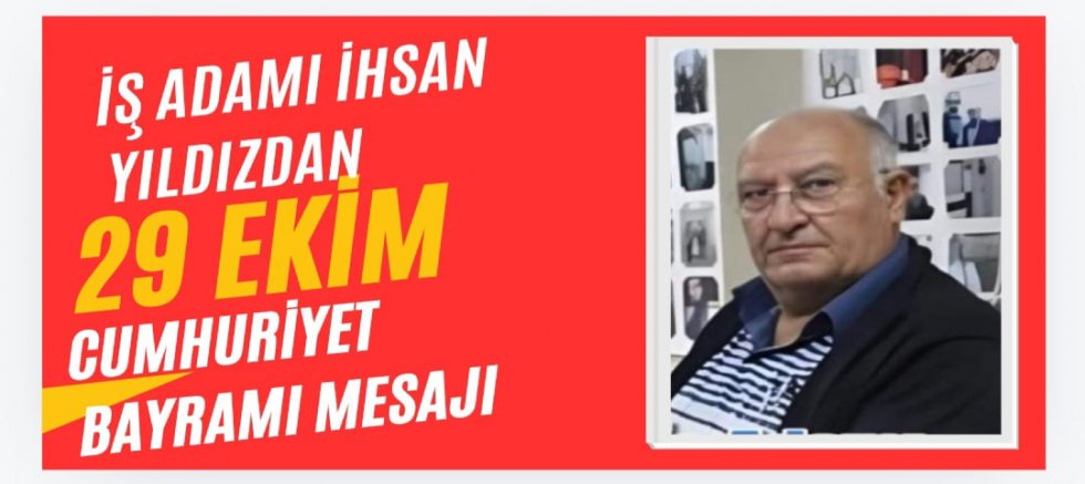 İş Adamı İhsan Yıldız’ın Cumhuriyet Bayramı Mesajı