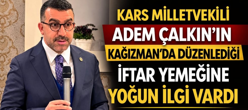 Kağızman’da Adem Çalkın’ın İftar Programına Yoğun İlgi