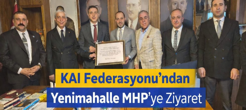 KAI Federasyonu’ndan MHP Yenimahalle İlçe Başkanlığı’na Anlamlı Ziyaret