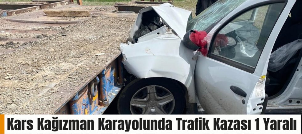 Kars Kağızman Karayolunda Trafik Kazası 1 Yaralı 
