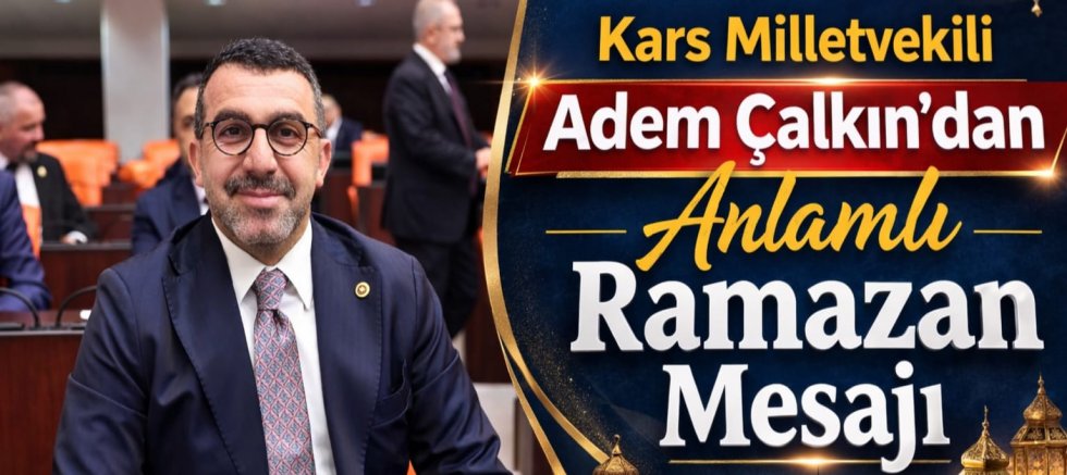 Kars Milletvekili Adem Çalkın’dan Anlamlı Ramazan Mesajı