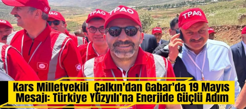 Kars Milletvekili Adem Çalkın'dan Gabar'da 19 Mayıs Mesajı: Türkiye Yüzyılı’na Enerjide Güçlü Adım