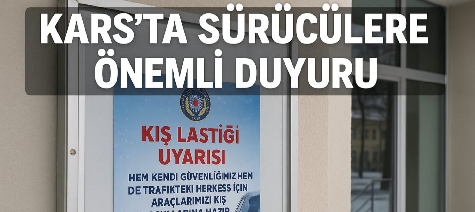 KARS’TA SÜRÜCÜLERE ÖNEMLİ DUYURU