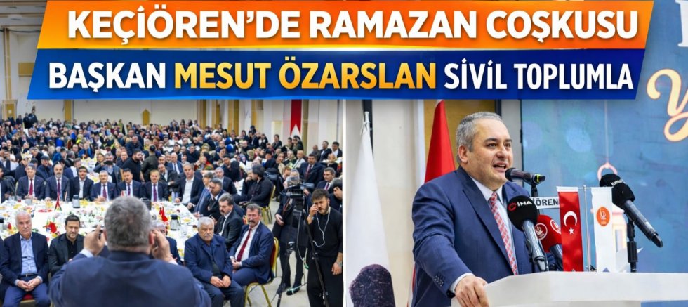 Keçiören’de Ramazan Birlik Sofrası: Başkan Mesut Özarslan Sivil Toplumla Gönül Köprüsü Kuruyor