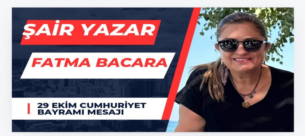 Şair ve Yazar Fatma Bacar’dan 29 Ekim Cumhuriyet Bayramı Mesajı