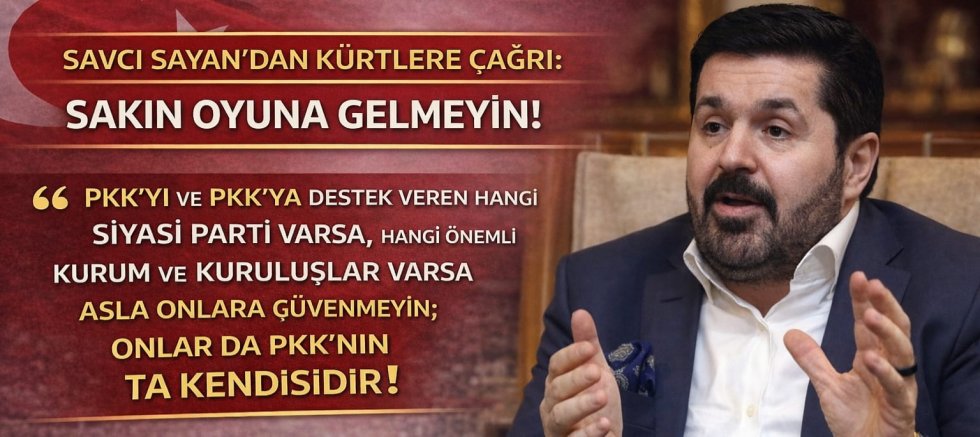 Savcı Sayan’dan Kürtlere Çağrı: “Sakın Oyuna Gelmeyin”