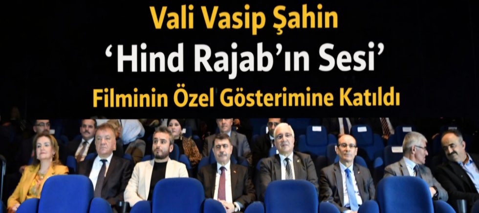 Vali Vasip Şahin, “Hind Rajab’ın Sesi” Filminin Ankara Özel Gösterimine Katıldı