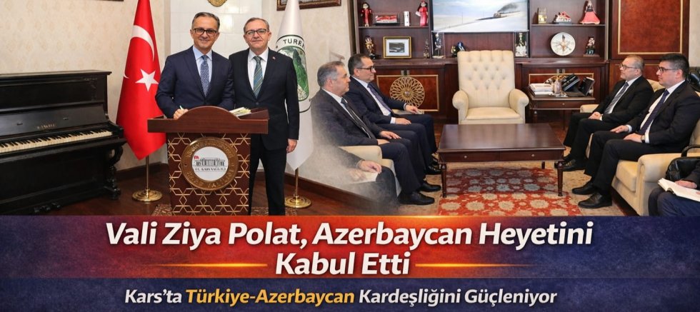 Vali Ziya Polat Azerbaycan Heyetini Kabul Etti