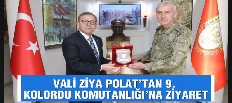 VALİ ZİYA POLAT’TAN 9. KOLORDU KOMUTANLIĞI’NA ZİYARET