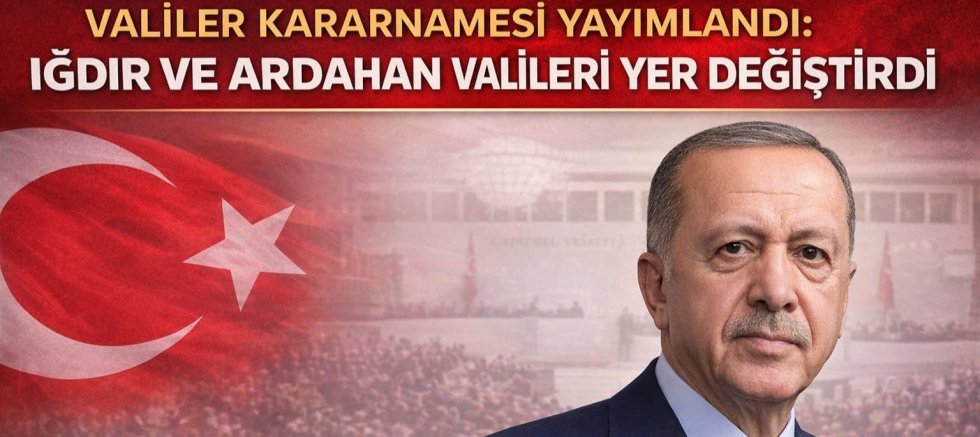 Valiler Kararnamesi Yayımlandı: Iğdır ve Ardahan Valileri Yer Değiştirdi
