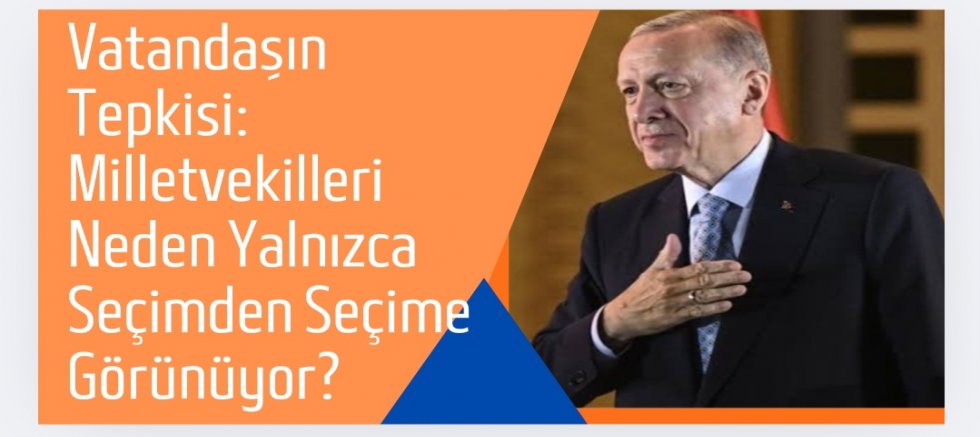 Vatandaşın Tepkisi: Milletvekilleri Neden Yalnızca Seçimden Seçime Görünüyor?