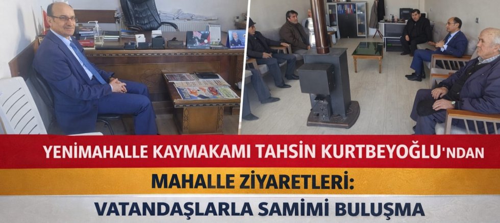 Yenimahalle Kaymakamı Tahsin Kurtbeyoğlu’ndan Mahalle Ziyaretleri: Vatandaşlarla Samimi Buluşma