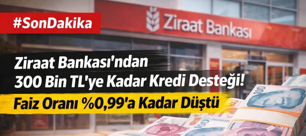 Ziraat Bankası’ndan 300 Bin TL’ye Kadar Kredi Desteği! Faiz Oranı %0,99’a Kadar Düştü.