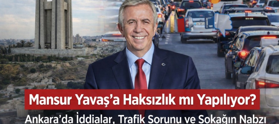 Mansur Yavaş’a Haksızlık mı Yapılıyor? Ankara’da İddialar, Trafik Sorunu ve Sokağın Nabzı