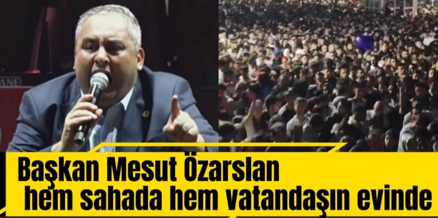 MESUT ÖZASLAN HEM SAHADA HEM VATANDAŞIN EVİNDE