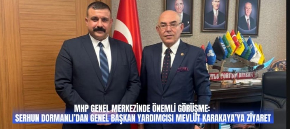 MHP GENEL MERKEZİNDE ÖNEMLİ GÖRÜŞME: SERHUN DORMANLI’DAN GENEL BAŞKAN YARDIMCISI MEVLÜT KARAKAYA’YA ZİYARET