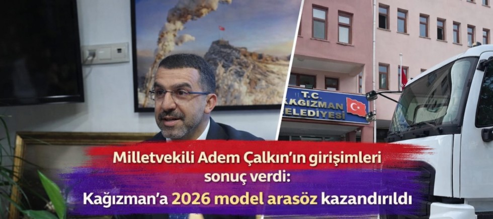Milletvekili Adem Çalkın’ın girişimleri sonuç verdi: Kağızman’a 2026 model arasöz kazandırıldı