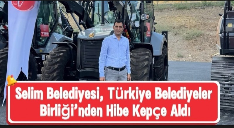 Selim Belediyesi, Türkiye Belediyeler Birliği’nden Hibe Kepçe Aldı
