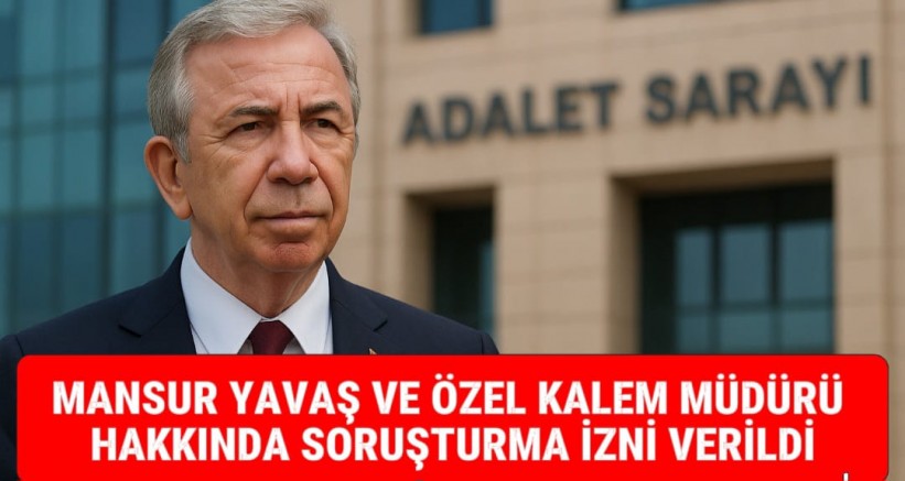#SONDAKİKA MANSUR YAVAŞ VE ÖZEL KALEM MÜDÜRÜ HAKKINDA SORUŞTURMA İZNİ VERİLDİ