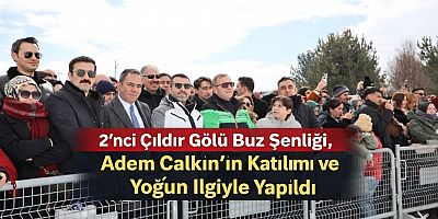 2’nci Çıldır Gölü Buz Şenliği, Adem Çalkın’ın Katılımı ve Yoğun İlgiyle Yapıldı