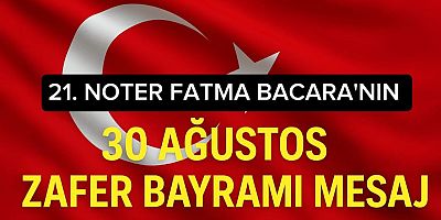21. NOTER ŞAAİR YAZAR FATMA BACARADAN 30 AĞISTUS BAYRAMI MESAJI 