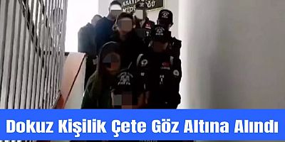 9 Kişilik Dolandırıcılık Çetesi Gözaltına Alındı