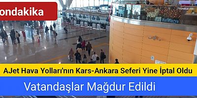 AJet Hava Yolları'nın Kars-Ankara Seferi Yine İptal Oldu: Vatandaşlar Mağdur Edildi