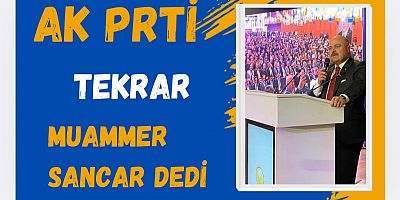 AK PARTİ TEKRAR MUAMMER SANCAR DEDİ