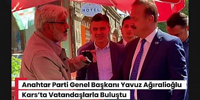 Anahtar Parti Genel Başkanı Yavuz Ağıralioğlu Kars’ta Vatandaşlarla Buluştu