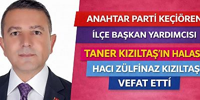 Anahtar Parti Keçiören İlçe Başkan Yardımcısı Taner Kızıltaş’ın Halası Hacı Zülfinaz Kızıltaş Hayatını Kaybetti