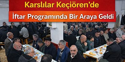 Ankara’da Karslılar Ramazan Sofrasında Kenetlendi