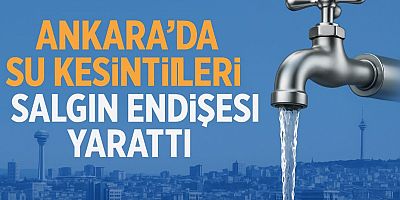 Ankara’da Su Kesintileri Günlük Hayatı Felç Etti! Uzmanlardan Salgın Uyarısı