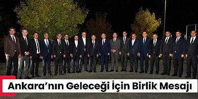 Ankara’nın Geleceği İçin Birlik Mesajı: Mansur Yavaş ve İlçe Belediye Başkanları Bir Araya Geldi