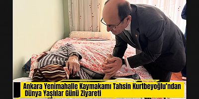 Ankara Yenimahalle Kaymakamı Tahsin Kurtbeyoğlu’ndan Dünya Yaşlılar Günü Ziyareti