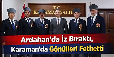 Ardahan’da İz Bıraktı, Karaman’da Gönülleri Fethetti